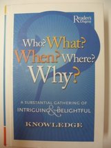 Who? What? When? Where? Why?: A Substantial Gathering of Intriguing &amp; Delightful - £3.68 GBP