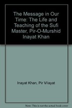 The Message in Our Time: The Life and Teaching of the Sufi Master, Pir-O-Mur... - £9.30 GBP