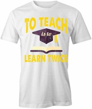 To Teach Is To Learn Twice T Shirt Tee Short-Sleeved Cotton Wholesome S1WCA957 - £16.47 GBP+