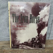 The Iron Horse: How Railroads Changed America by Richard L. Wormser 1993 - £7.43 GBP