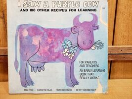 I SAW A PURPLE COW, AND 100 OTHER RECIPES FOR LEARNING By Ann Cole et. a... - $13.24