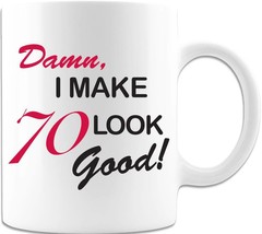 I Make 70 Look Good- Coffee Mug - $18.99