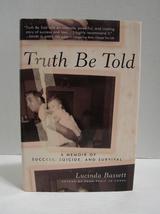 Truth Be Told: A Memoir of Success, Suicide, and Survival by Lucinda Bassett , N - £5.50 GBP