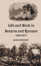 Life And Work In Benares And Kumaon 1839-1877 - £21.94 GBP