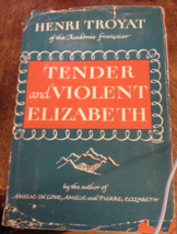 Tender and Violent Elizabeth Henri Troyat Hardcover Book - $1.68