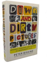 Peter Biskind Down And Dirty Pictures : Miramax, Sundance, And The Rise Of Ind - $54.95