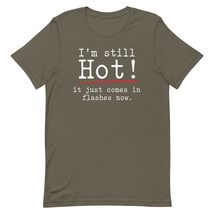 I&#39;m Still Hot It Just Comes in Flashes Now Unisex t-Shirt Navy / 3XL - $19.79+