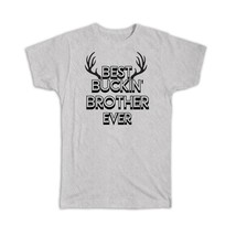 Best Buckin BROTHER Ever : Gift T-Shirt Hunt Hunter Birthday Deer Sibling - £14.37 GBP