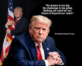 President Donald Trump Quote No Dream Is Too Big Publicity Photo 8x10 - £6.37 GBP