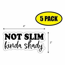5 PACK 2&quot;x4&quot; NOT SLIM KINDA SHADY Sticker Decal Humor Funny Gift VG0139 - £6.48 GBP