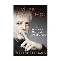 Manual of Psychomagic: The Practice of Shamanic Psychotherapy Jodorowsky, Alejan - $20.00