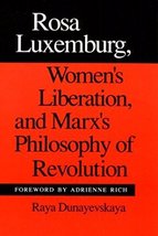 Rosa Luxemburg, Women&#39;s Liberation and Marx&#39;s Philosophy of Revolution Raya Duna - £15.56 GBP