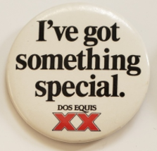 &quot;I&#39;&#39;ve Got Something Special&quot; Dos Equis  XX Pinback Button 2-1/4&quot; - £7.06 GBP