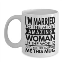 Husband Valentine Gift I&#39;m Married to Amazing Woman &amp; Yes She Bought Me This Mug - £15.54 GBP