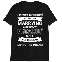 I Never Dreamed I&#39;d End Up Marrying A Perfect Wife T-Shirt, Awesome Wife T-Shirt - £15.63 GBP+