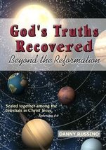 God&#39;s Truths Recovered: Beyond the Reformation [Paperback] Danny Russino - £23.94 GBP