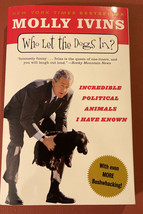 Who Let the Dogs In? : Incredible Political Animals I Have Known by Molly Ivins - £2.50 GBP