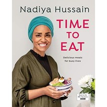 Time to Eat: Delicious meals for busy lives Hussain, Nadiya - £23.19 GBP