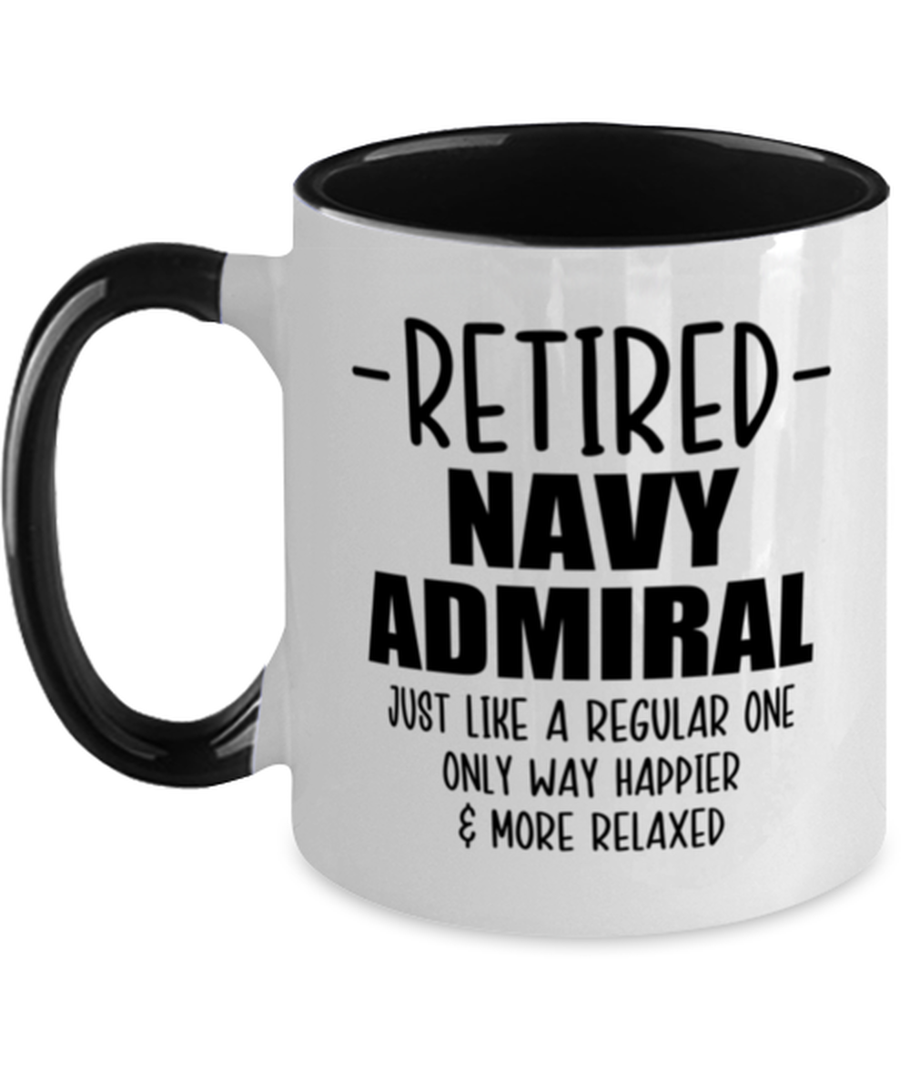 Retired Navy Admiral Mug - Just Like A Regular One Only Way Happier & More  - $17.95