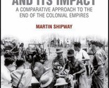 Decolonization and Its Impact: A Comparative Approach to the End of the ... - £60.80 GBP