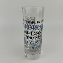 Texas Shooter Glass Drunk Can&#39;t Find My Horse Cowboys 4&quot; Shot Glass Barware - $18.70