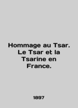 Hommage au Tsar. Le Tsar et la Tsarine en France. In French /Hommage au Tsar. Le - £478.81 GBP