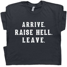 Arrive Raise Hell Leave T Shirt With Funny Saying Witty Party Tee For Wo... - £15.14 GBP