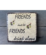 &#39; Friends dont let friends drink alone&quot; tile coaster - $6.00