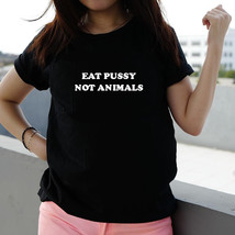 Eat Pussy Not Animals T-shirt Cool Casual Tumblr Grunge Tee - £14.93 GBP
