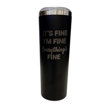 Its Fine I am Fine Everything is Fine Black 20oz Skinny Tumbler LA5022 - £15.65 GBP