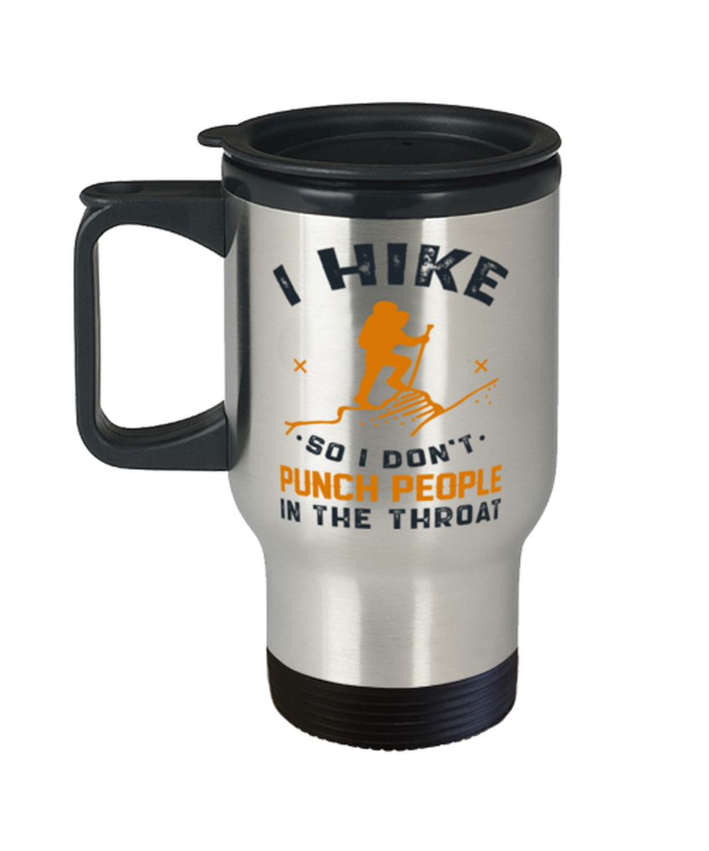 I Hike So I Don&#39;t Punch People In The Throat Travel Mug  - $24.95