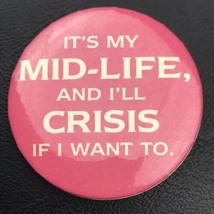 It’s My Mid-Life And I’ll Crisis If I Want To Pin Button Vintage By Hall... - $9.95