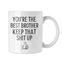You&#39;re the Best Brother Keep That Shit Up Coffee Mug, Brother Mug, Gift for Brot - £13.65 GBP