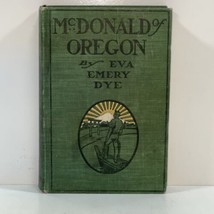 McDonald of Oregon A Tale of Two Shores by Eva Emery Dye 1906 First Edition - £23.97 GBP