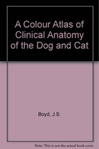 Color Atlas of Clinical Anatomy of the Dog and Cat [Hardcover] J.S. Boyd; C. Pat - £27.37 GBP