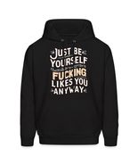 Generic Just Be Yourself Nobody Fucking Likes You Anyway Unisex Hoodie, ... - $36.62