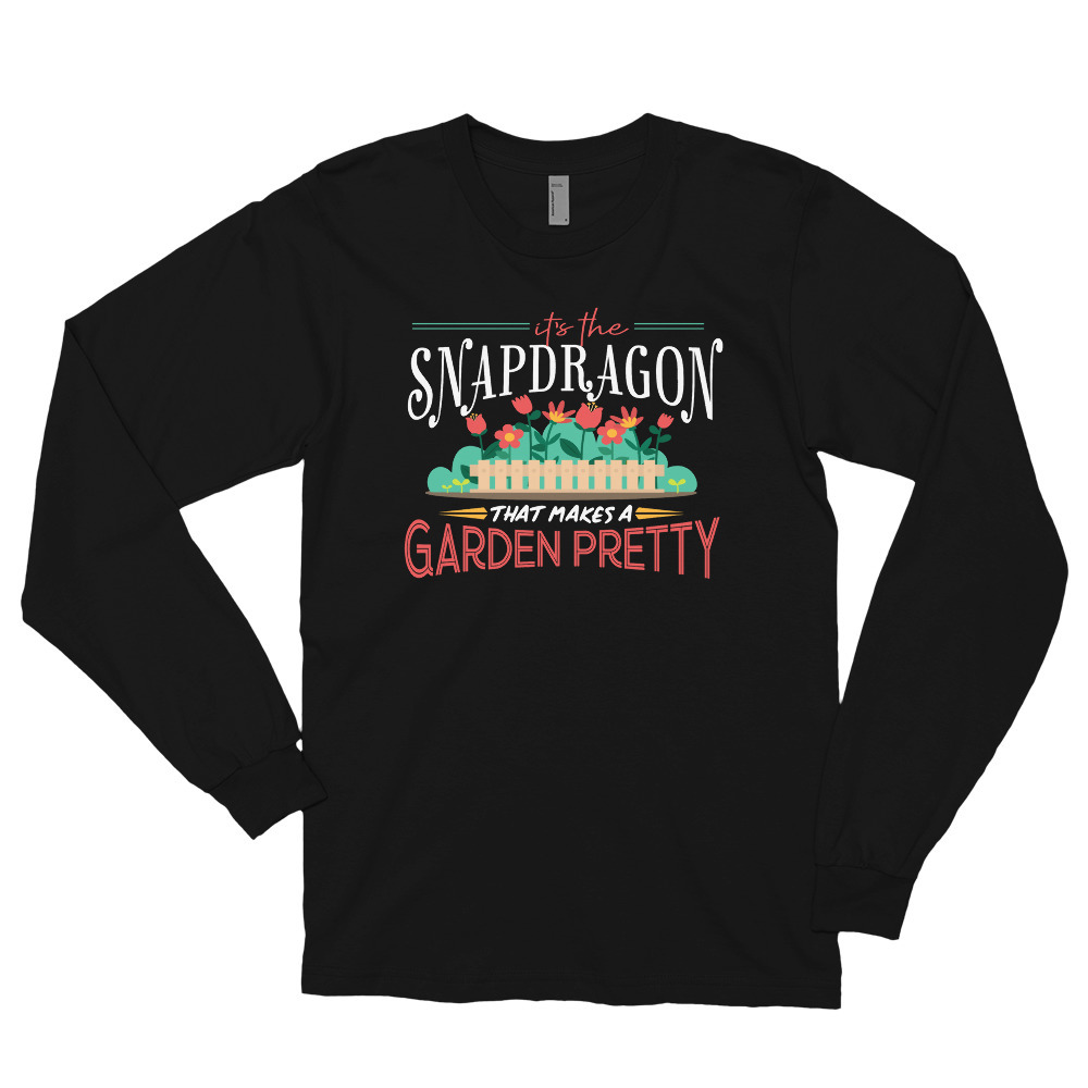 Gardening Gifts Its The Snapdragon, That Makes A Garden Pretty Long sleeve t-shi