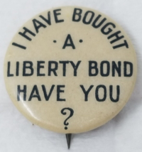 WWI US Home Front I Have Bought A Liberty Bond Have You Button Bond Sales - £14.82 GBP