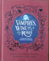 Vampires, Wine and Roses Chilling Tales of Immortal Pleasure HB Vince Locke - £4.74 GBP