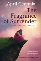 The Fragrance of Surrender (Souls of the Sea) [Paperback] Geremia, April - $6.30