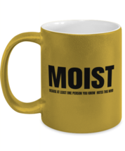Funny Sarcastic Mugs Moist Because Someone Hates This Word Gold-M-Mug  - £14.11 GBP