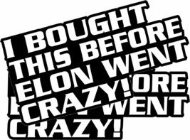 i Bought This Before Elon Went Crazy TESLA Bumper OR Window Sticker SET OF 2 - $9.89+