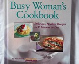 Busy Woman&#39;s Cookbook: Delicious, Healthy Recipes in 30 Minutes or Less ... - $2.93