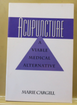 Acupuncture : A Viable Medical Alternative by Marie E. Cargill (1994, Trade... - £6.89 GBP