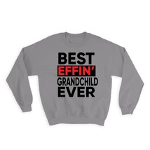 Best Effin GRANDCHILD Ever : Gift Sweatshirt Family Funny Joke F*cking - £23.26 GBP