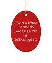 Gag Mixologist Oval Ornament, I Don&#39;t Need Therapy Because I&#39;m a Mixologist., Pr - £13.13 GBP