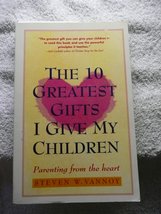 The 10 Greatest Gifts I Give My Children: Parenting from the Heart Vannoy, Steve - £8.37 GBP