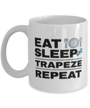 Funny Trapeze Mug - Eat Sleep Repeat - 11 oz Coffee Cup For Sports Fans Office  - $14.95