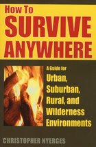 How to Survive Anywhere: A Guide for Urban, Suburban, Rural, and Wilderness Envi - £8.35 GBP