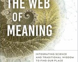 The Web of Meaning : Integrating Science and Traditional Wisdom to Find ... - £6.30 GBP